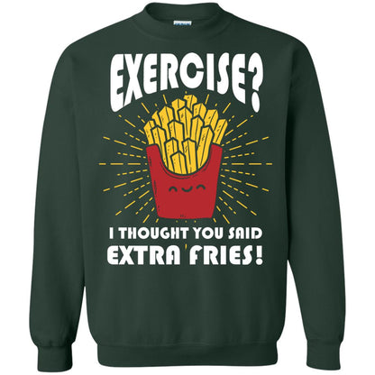 Exercise I Thought You Said Extra Fries Funny Fitness Gift Shirt For Personal Trainer Forest Green
