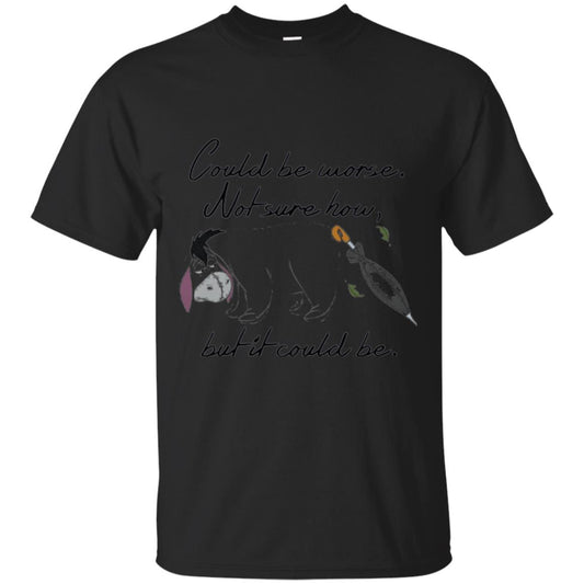 Eeyore Quote T-shirt Could Be Worse Not Sure How But It Could Be Black
