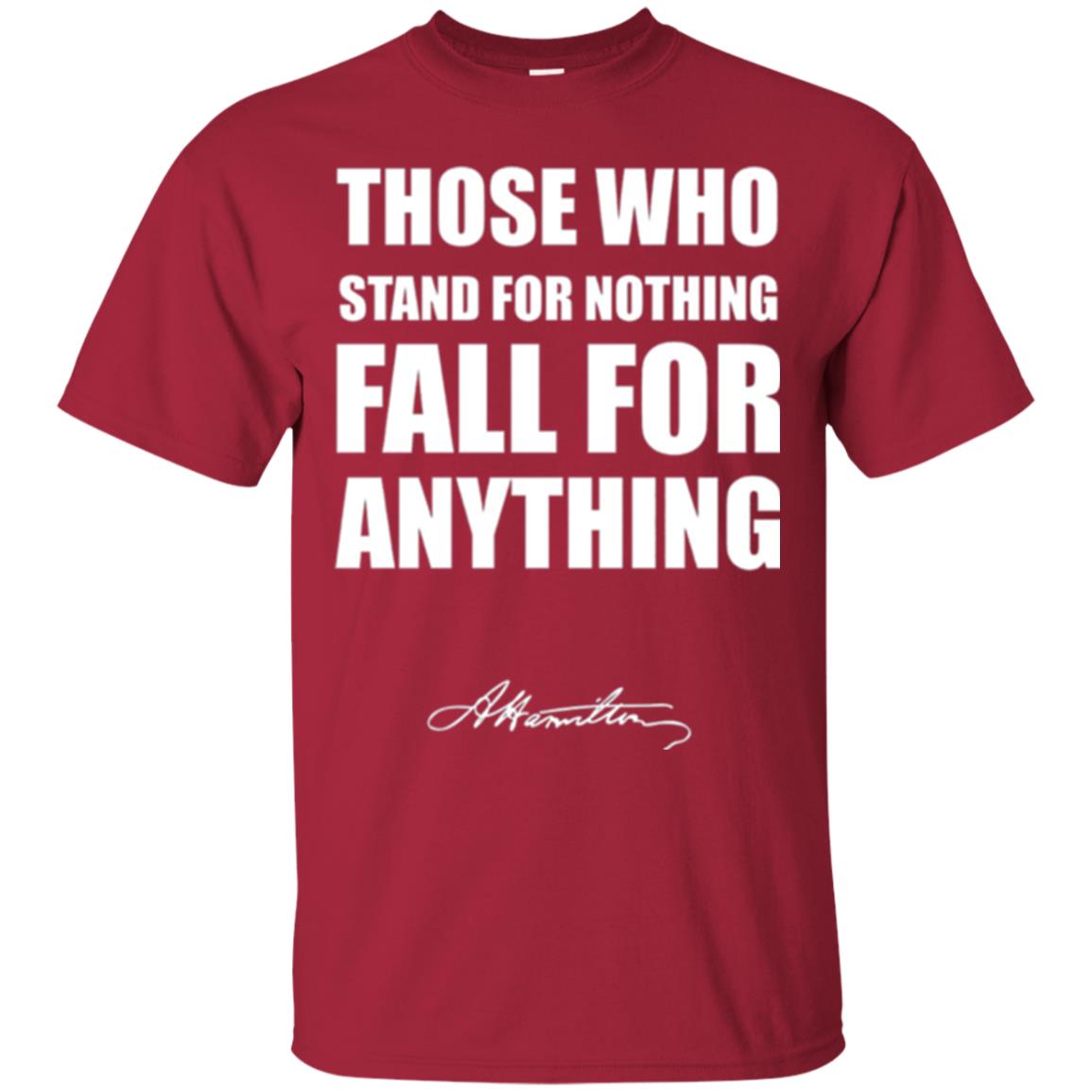 Alexander Hamilton. Those Who Stand For Nothing Fall For Anything Cardinal