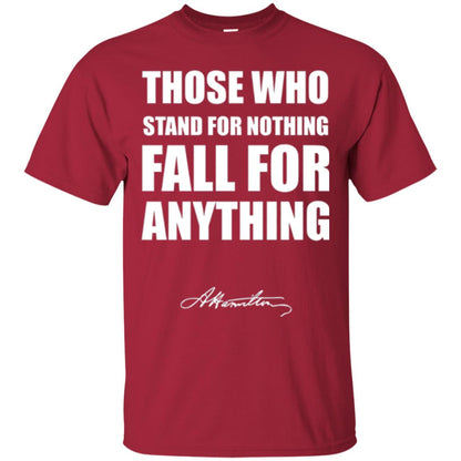 Alexander Hamilton. Those Who Stand For Nothing Fall For Anything Cardinal