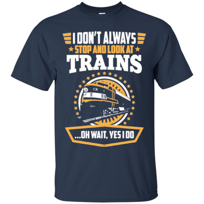 I Don_t Always Stop Look At Trains T-shirt Navy