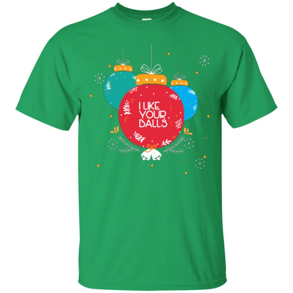 Christmas T-shirt I Like Your Balls Irish Green