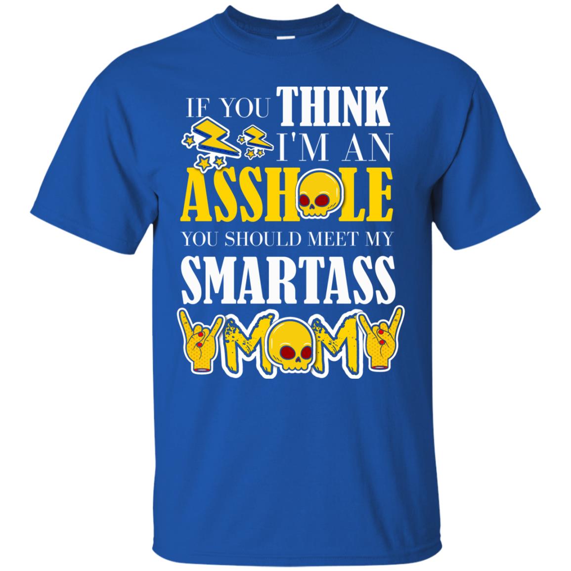 If You Think I_m An Asshole You Should Meet My Smartass Mom Shirt For Daugher Or Son Royal