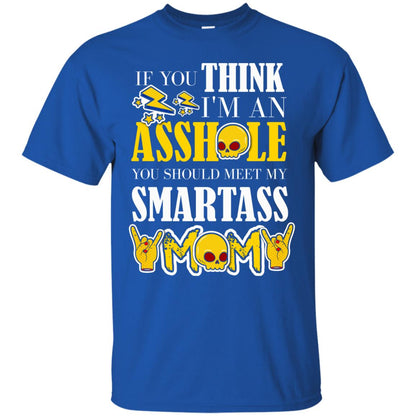 If You Think I_m An Asshole You Should Meet My Smartass Mom Shirt For Daugher Or Son Royal