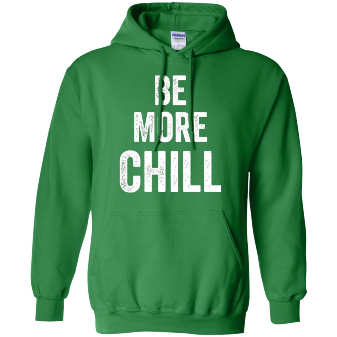 Be More Chill T-shirt Irish Green