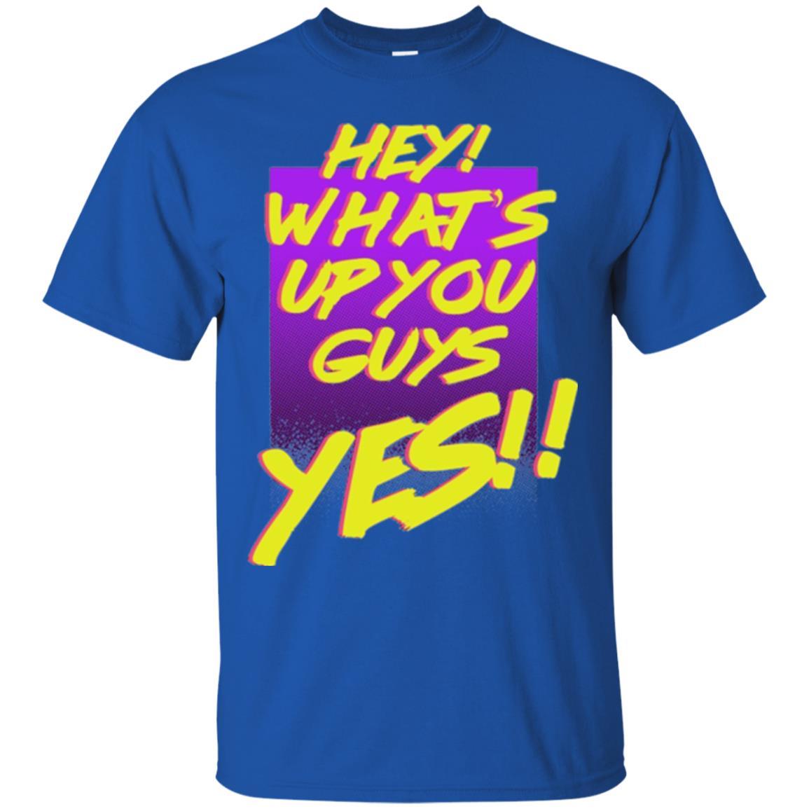 Hey What's Up You Guys Yes T-shirt Royal