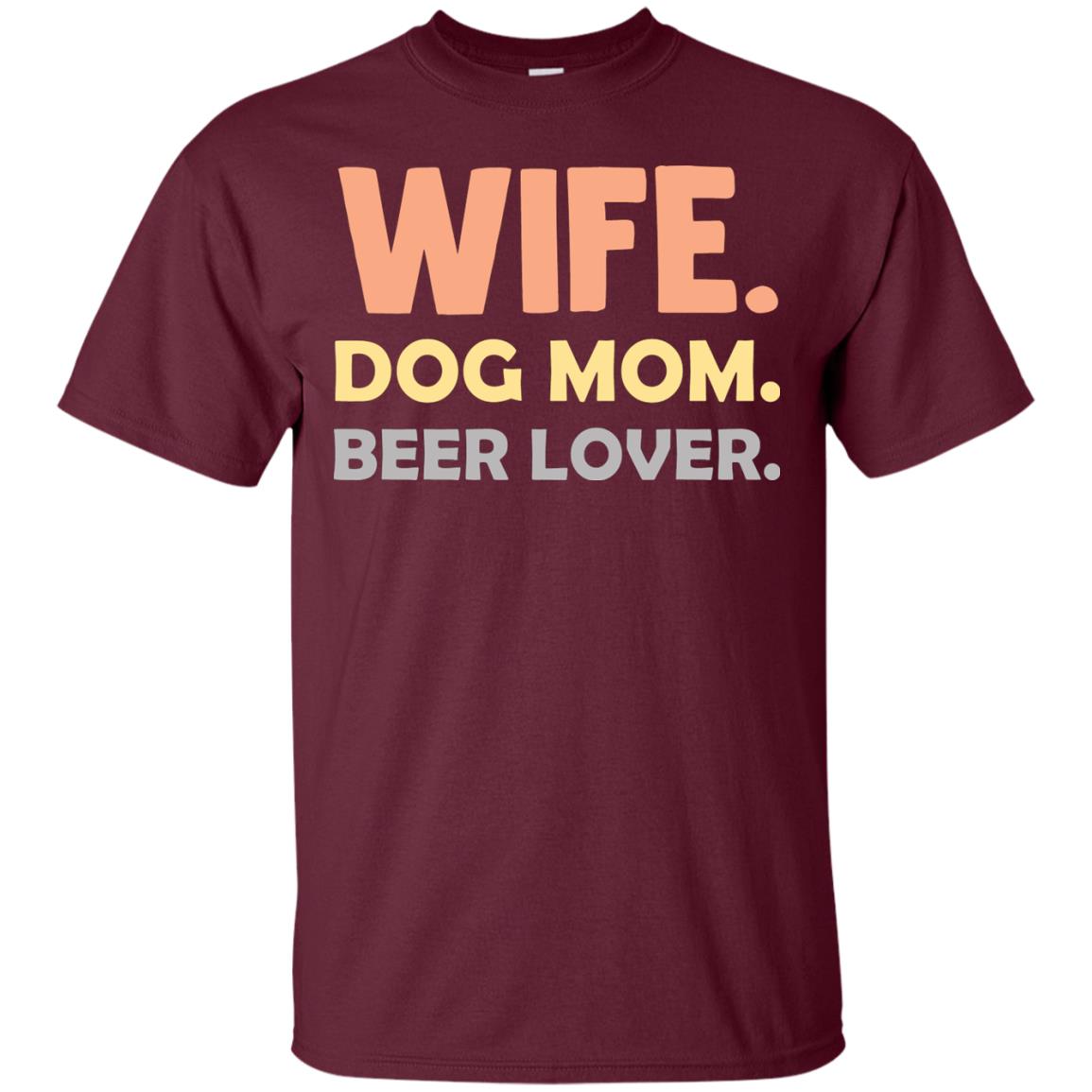Wife Dog Mom Beer Lover Shirt For Wife Maroon