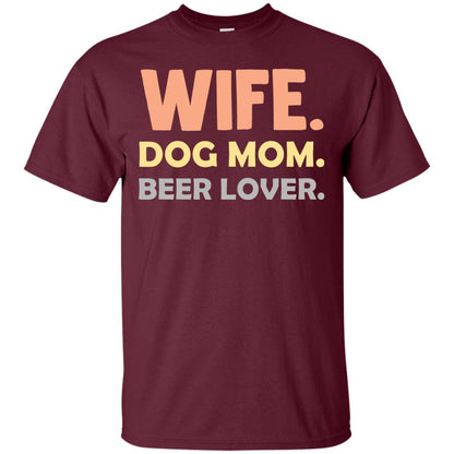 Wife Dog Mom Beer Lover Shirt For Wife Maroon