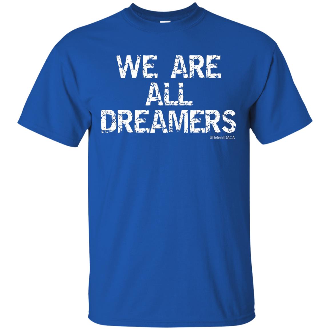 We Are All Dreamers Anti Trump T-shirt Royal