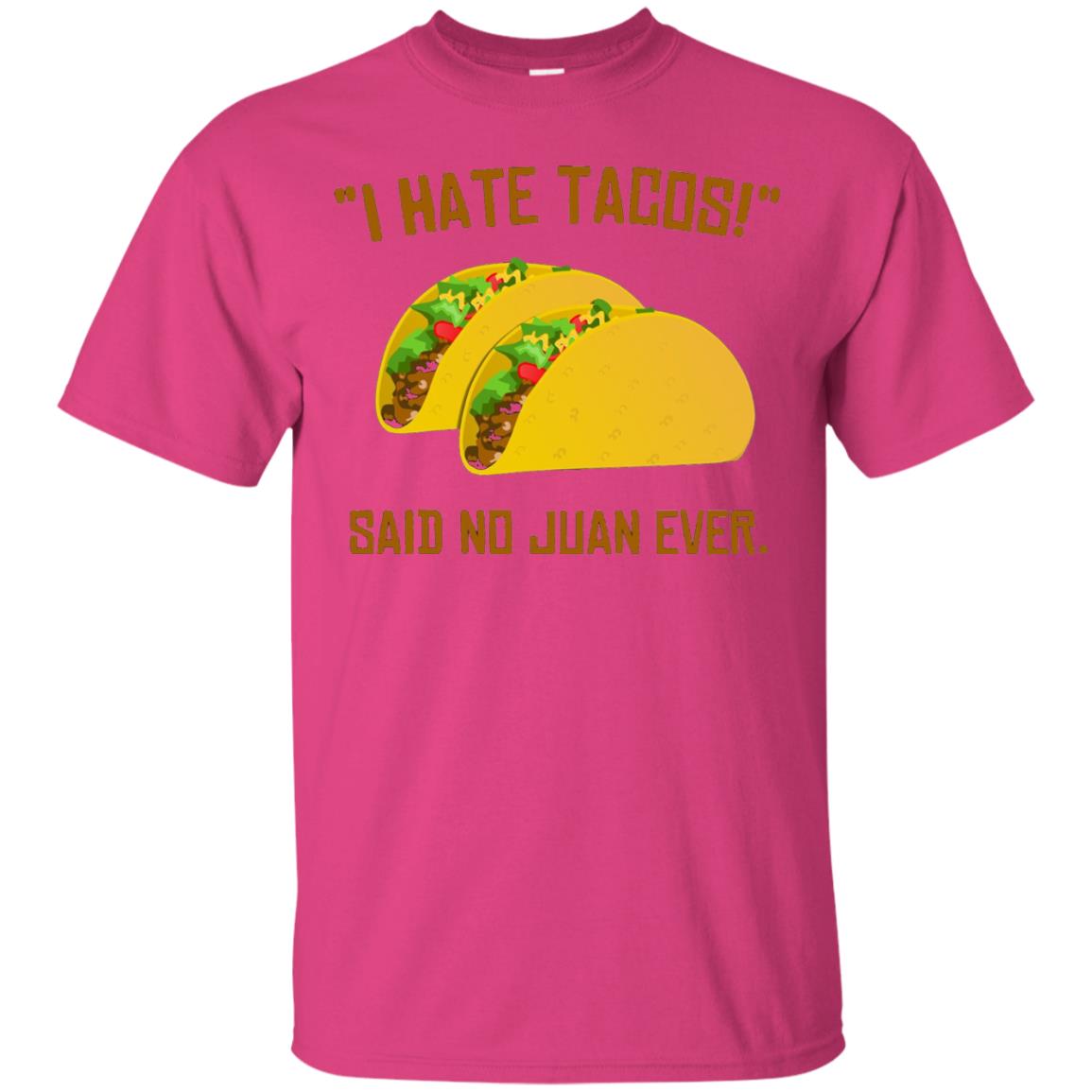 I Hate Tacos Said No Juan Ever Cinco De Mayo T-shirt Heliconia