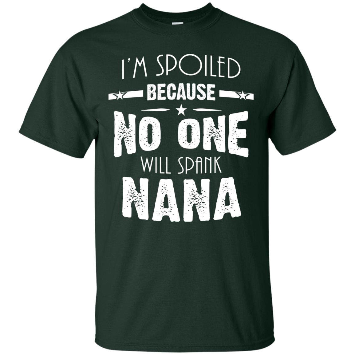Family T-shirt I'm Spoiled Because No One Will Spank Nana Forest