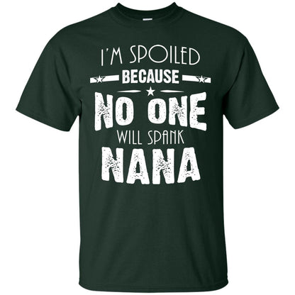 Family T-shirt I'm Spoiled Because No One Will Spank Nana Forest
