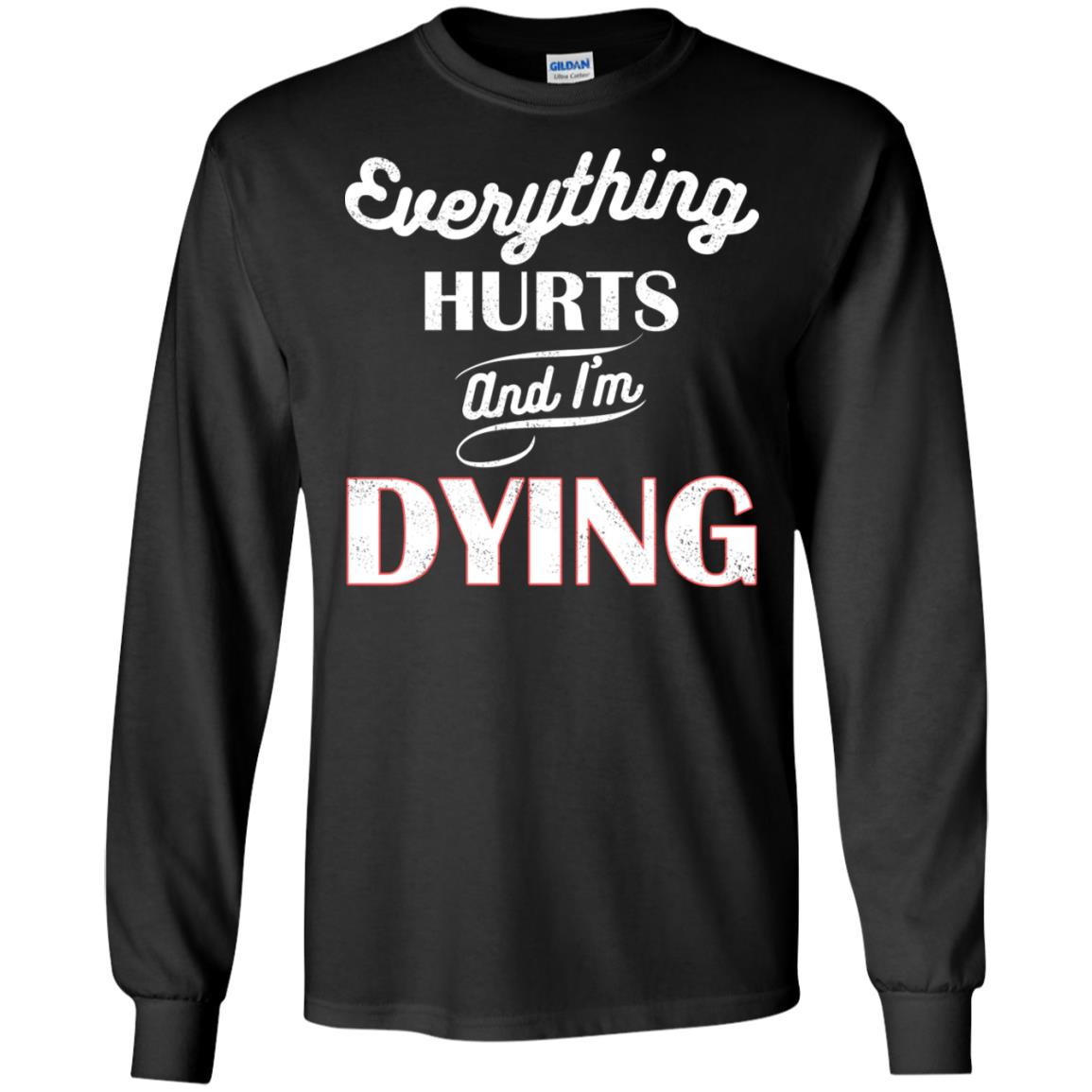 Everything Hurt And I'm Dying Best Quote Shirt Black