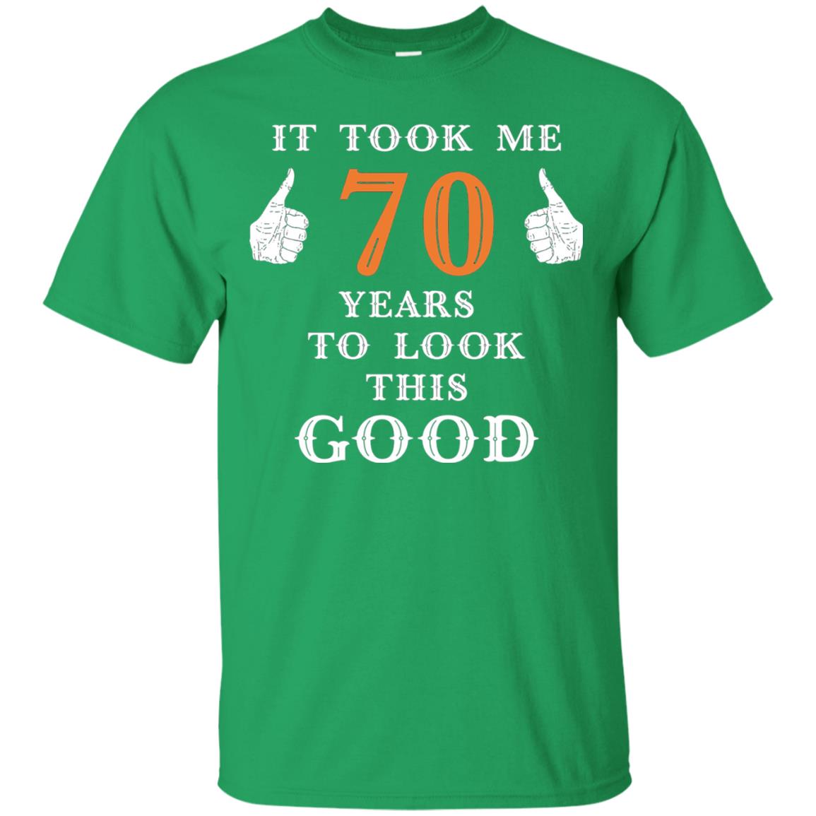 It Took Me 70 Years To Look This Good 70th Birthday T-shirt Irish Green