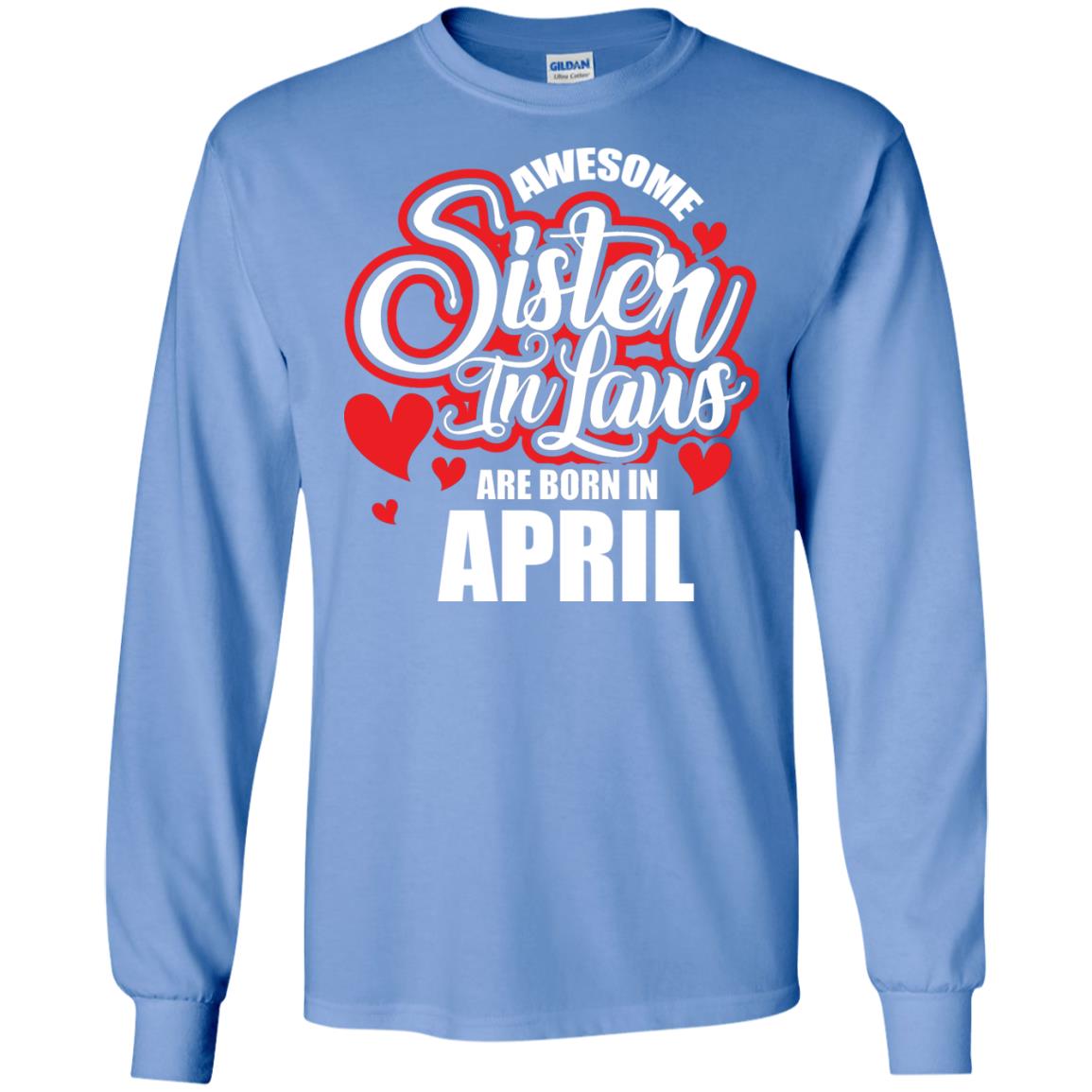 April T-shirt Awesome Sister In Laws Are Born In April Carolina Blue