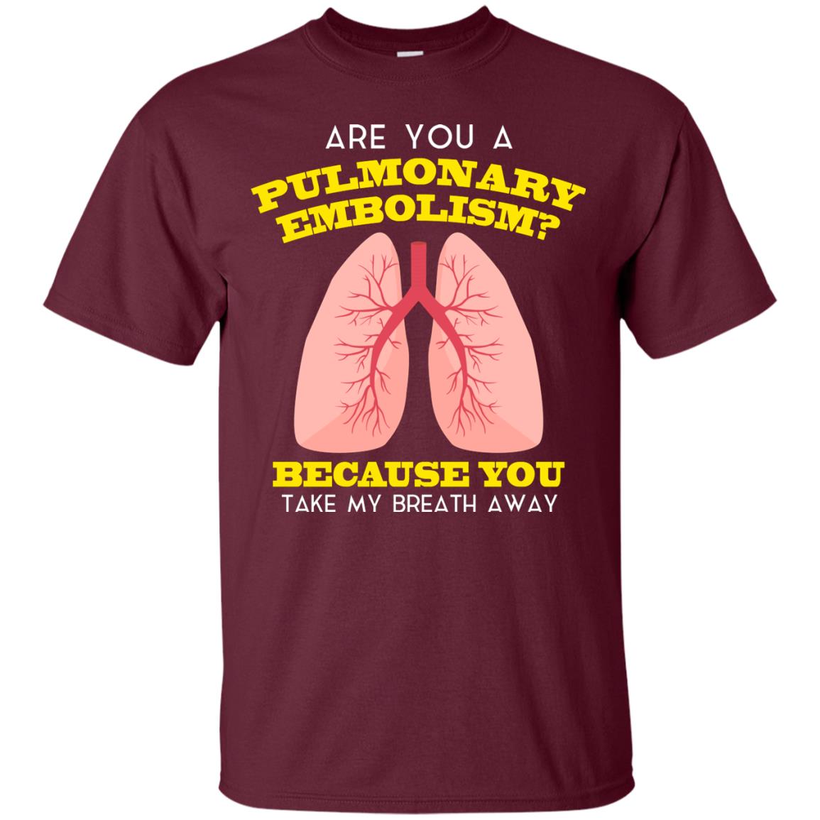 Are You A Pulmonary Embolism Funny Saying Shirt For Nurse Maroon