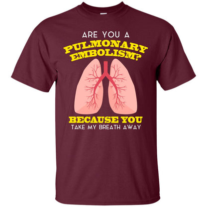Are You A Pulmonary Embolism Funny Saying Shirt For Nurse Maroon