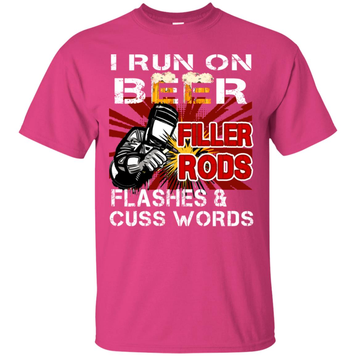I Run On Beer Filler Rods Flashes And Cuss Words Welder Gift Shirt Heliconia