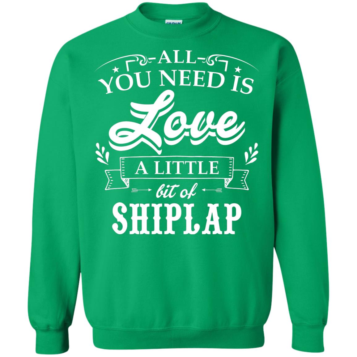 All You Need Is Love A Little Bit Of Shiplap Gift Shirt For Fixer-upper Irish Green
