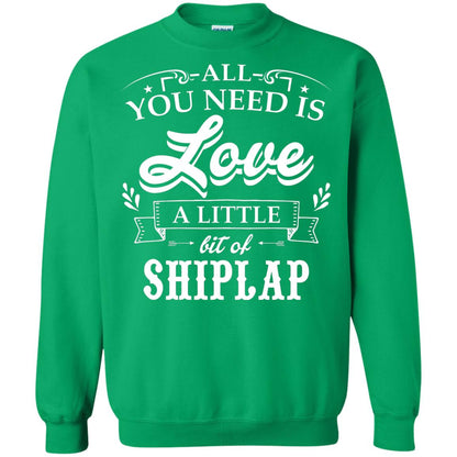 All You Need Is Love A Little Bit Of Shiplap Gift Shirt For Fixer-upper Irish Green