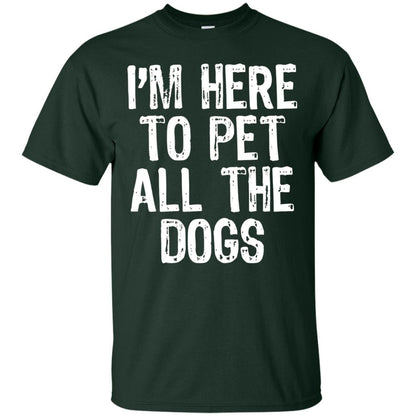Dogs Lover T-shirt I_m Here To Pet All The Dogs Forest Green