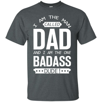 I Am The Man Called Dad And I Am The One Badass Dude Dark Heather