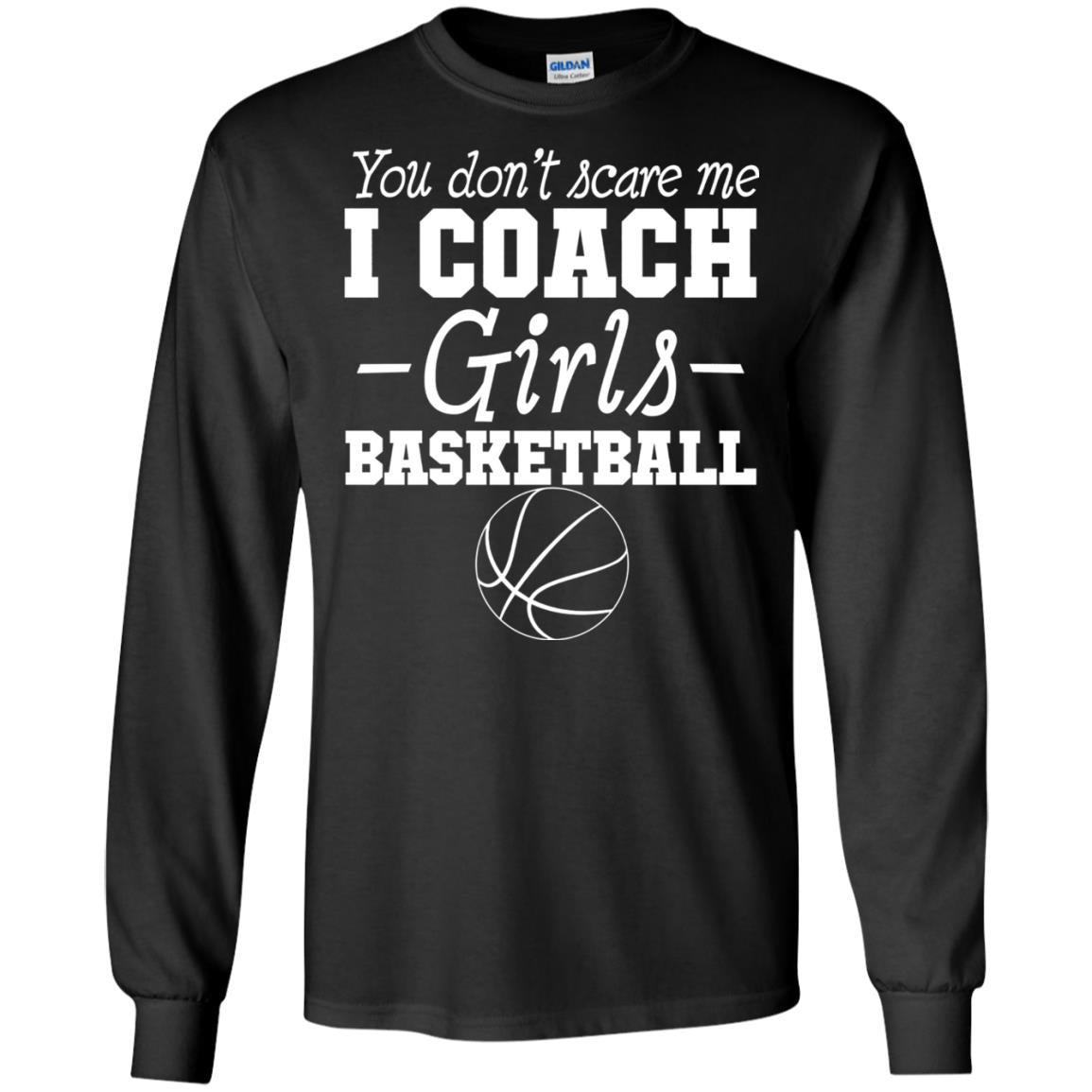 You Don_t Scare Me I Coach Girls Basketball T-shirt Black