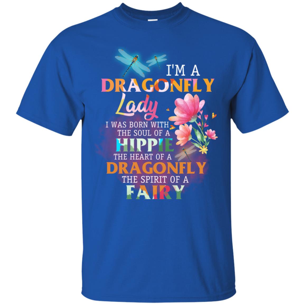 Im A Dragonfly Lady I Was Born With The Soul Of A Hippie The Heart Of A Dragonfly The Spirit Of A Fairy Royal