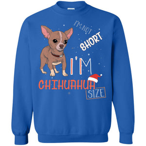 I'm Not Short I'm Chihuahua Size Funny Dogs Lover ShirtG180 Gildan Crewneck Pullover Sweatshirt 8 oz.