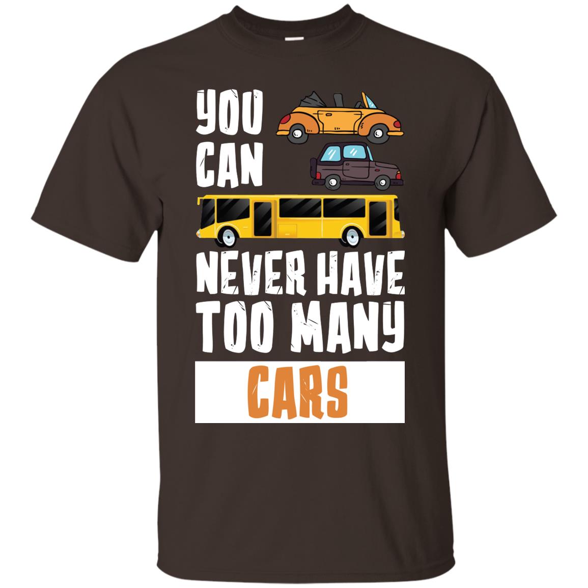 You Can Never Have Too Many Cars Shirt Dark Chocolate