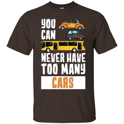 You Can Never Have Too Many Cars Shirt Dark Chocolate