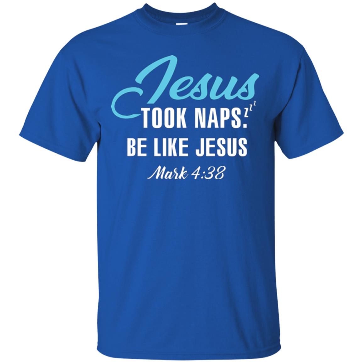 Christian T-shirt Jesus Took Naps Be Like Jesus Royal