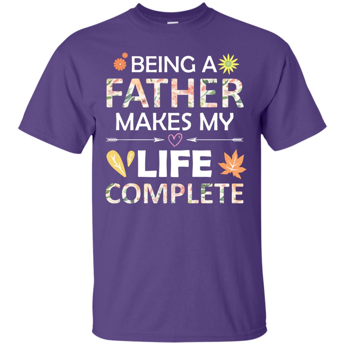 Being A Father Make My Life Complete Parent_s Day Shirt For Daddy Purple