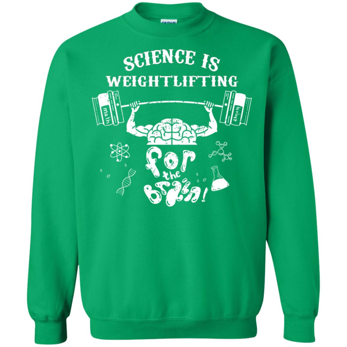 Science Is Weightlifting For The Brain Shirt Irish Green