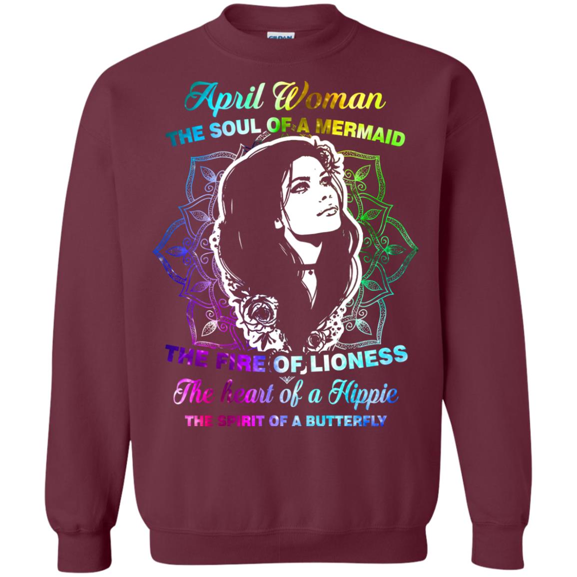 April Woman Shirt The Soul Of A Mermaid The Fire Of Lioness The Heart Of A Hippeie The Spirit Of A Butterfly Maroon