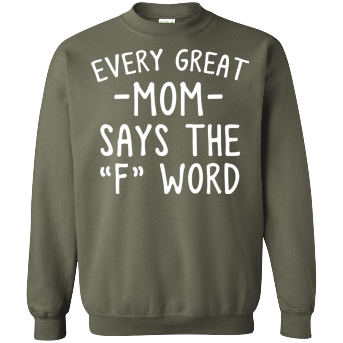 Mommy T-shirt Every Great Mom Says The F Word T-shirt Military Green