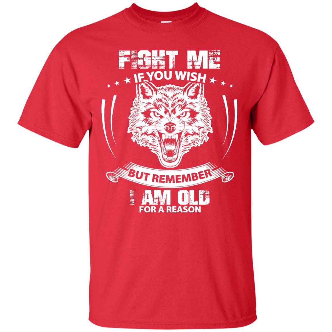 Fight Me If You Wish But Remember I Am Old For A Reason Shirt Red