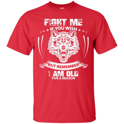 Fight Me If You Wish But Remember I Am Old For A Reason Shirt Red