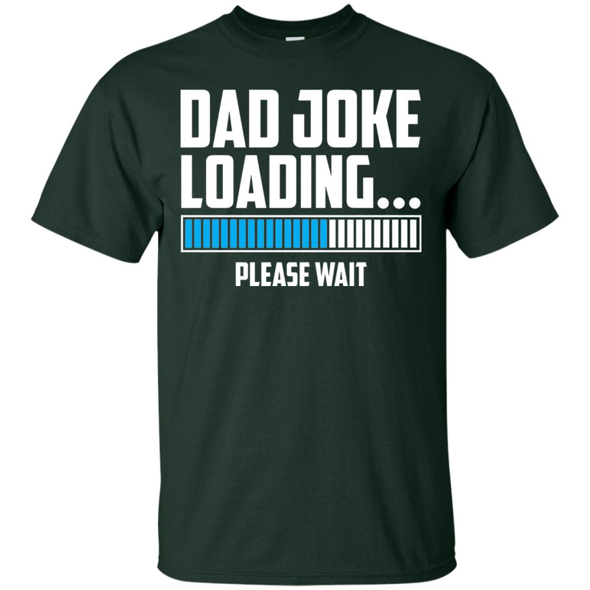 Dad Joke Loading Please Wait T-shirt Forest