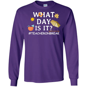 What Day Is It #teacheronbreak Teacher Summer Vacation ShirtG240 Gildan LS Ultra Cotton T-Shirt