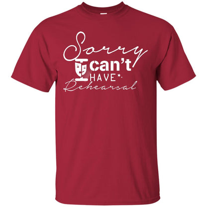 Sorry I Cant I Have Rehearsal Pardon Day Shirt Cardinal