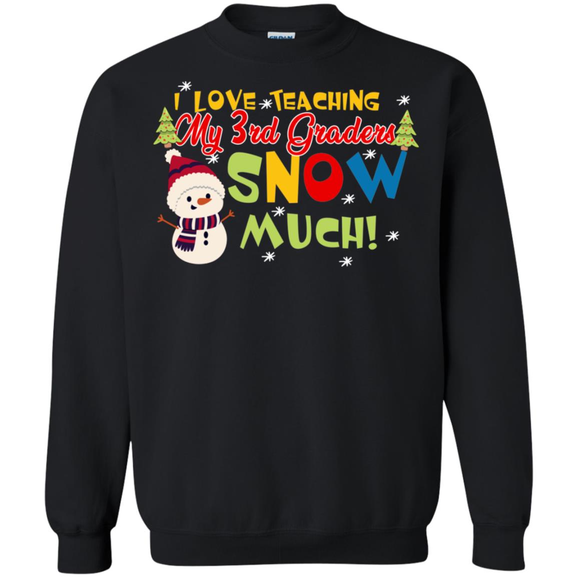 I Love Teaching My 3rd Graders Snow Much X-mas Gift Shirt For TeachersG180 Gildan Crewneck Pullover Sweatshirt 8 oz.