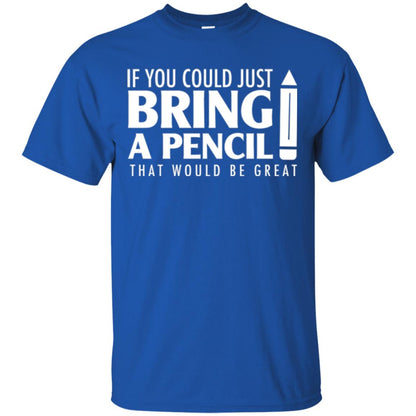 Student T-shirt If You Could Just Bring A Pencil Royal