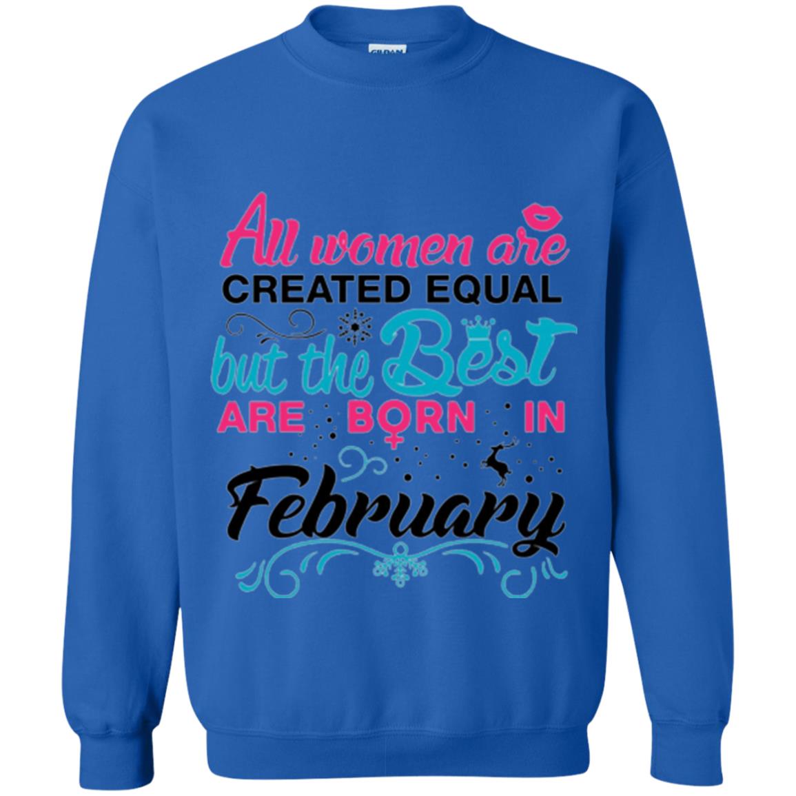 February T-shirt All Women Created Equal But The Best Are Born In February Royal