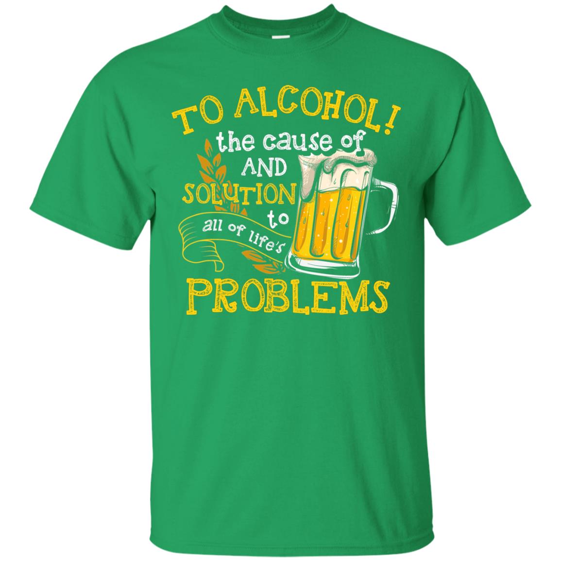 To Alcohol The Cause Of And Solution Beer Lover T-shirt Irish Green