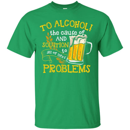 To Alcohol The Cause Of And Solution Beer Lover T-shirt Irish Green