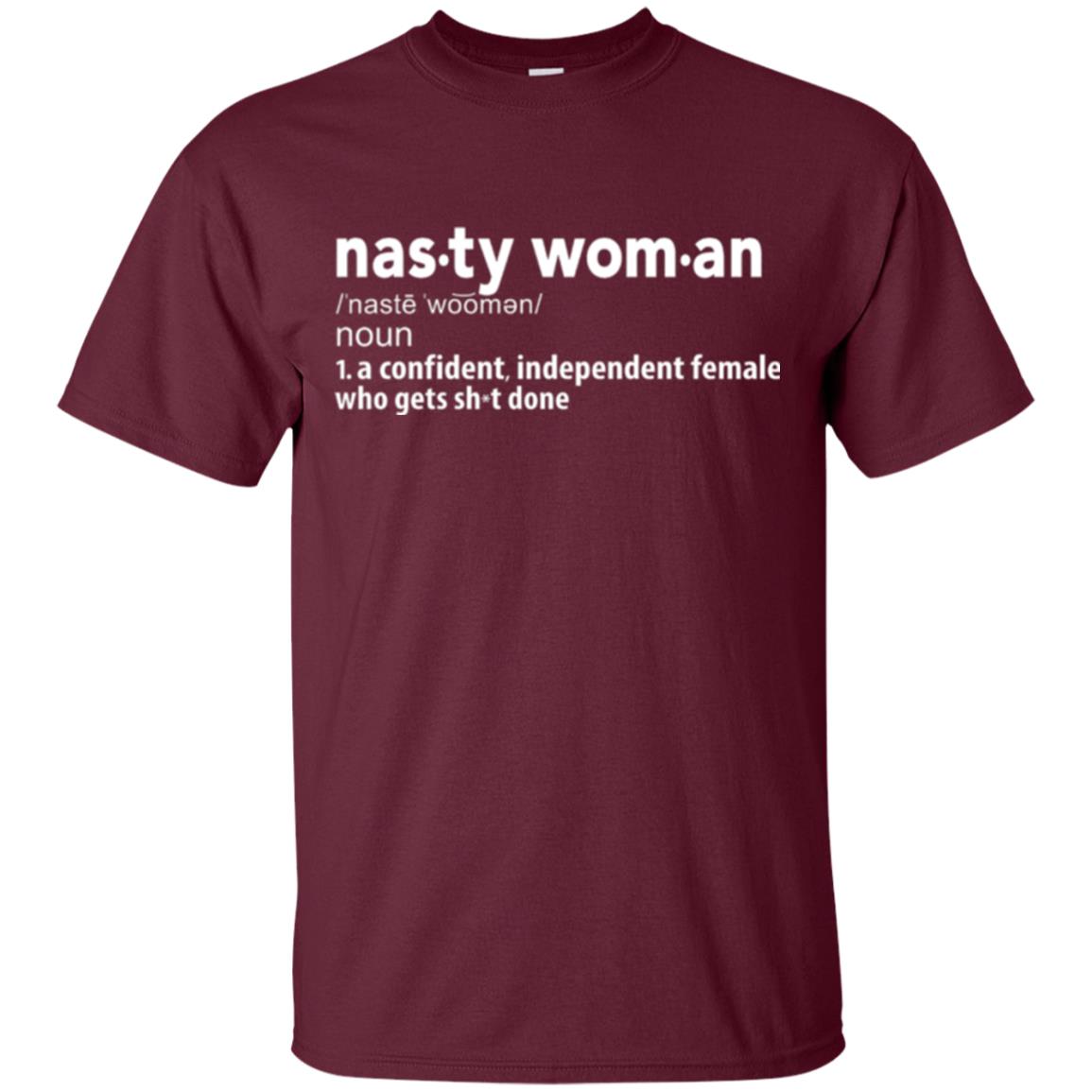 Nasty Woman Definition T-shirt Confident Independent Female Maroon