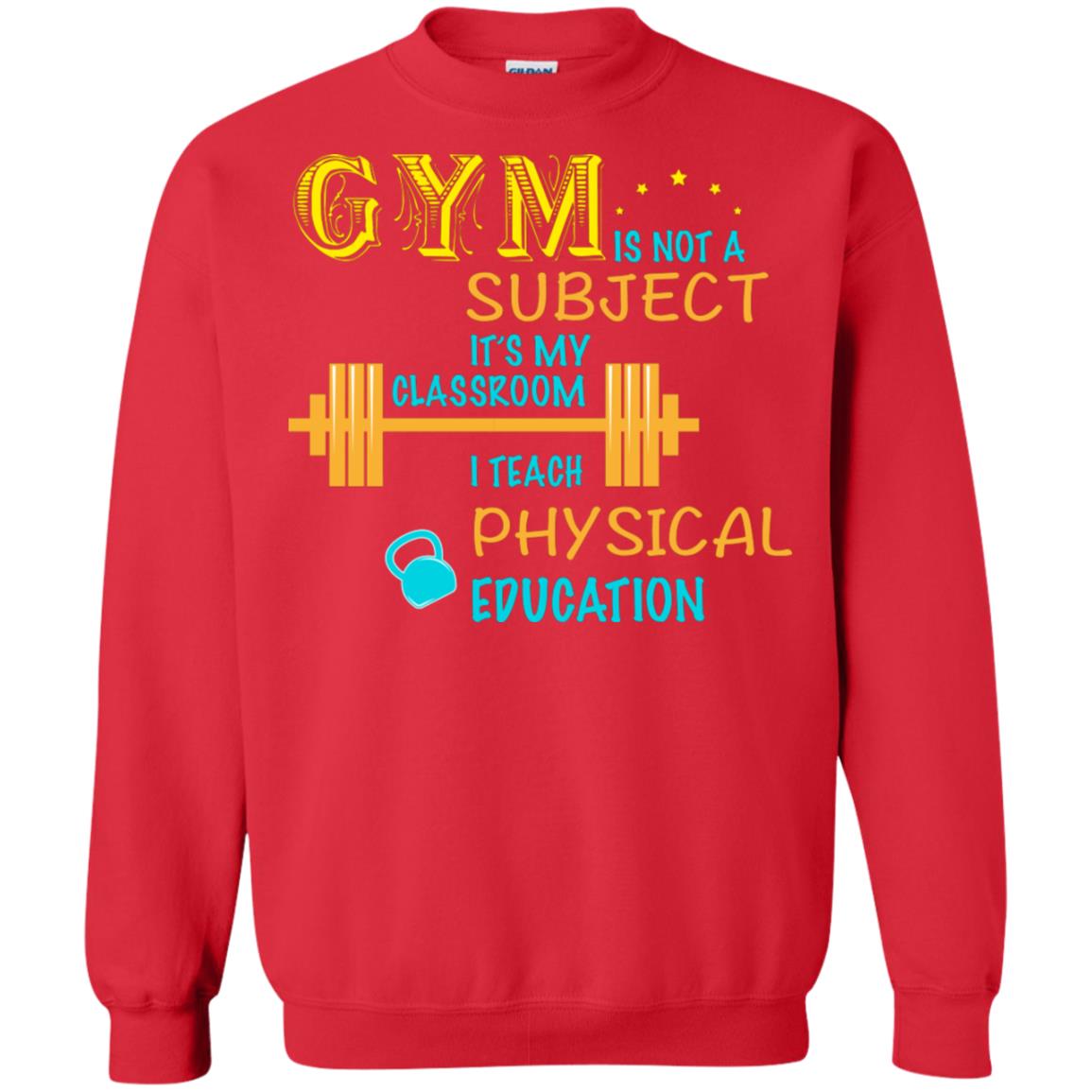 Gym Is Not A Subject It's My Classroom Teach Physical Edcucation Shirt Red