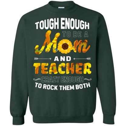 Tough Enough To Be A Mom And Teacher Crazy Enough To Rock Them Both Forest Green