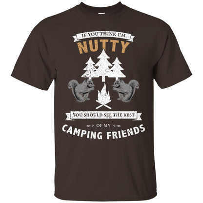 If You Thinks I'm Nutty You Should See The Rest Of My Camping Friends Shirt Dark Chocolate
